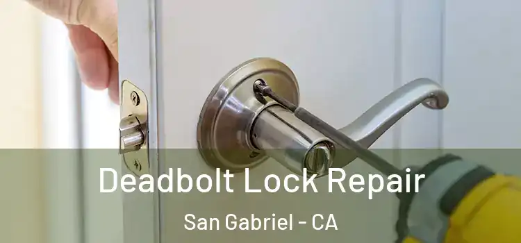 Deadbolt Lock Repair San Gabriel - CA
