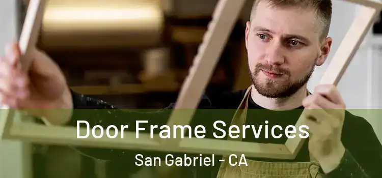 Door Frame Services San Gabriel - CA