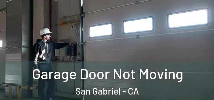  Garage Door Not Moving San Gabriel - CA