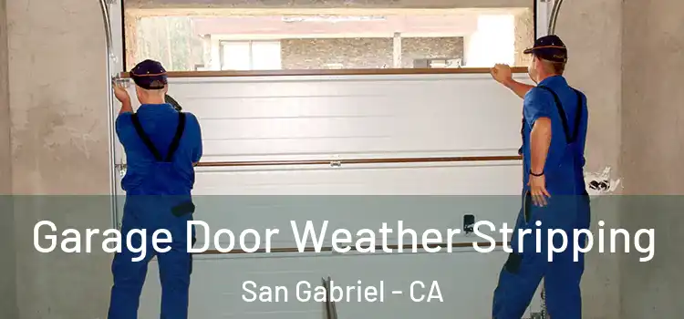  Garage Door Weather Stripping San Gabriel - CA