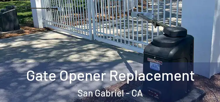 Gate Opener Replacement San Gabriel - CA