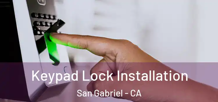 Keypad Lock Installation San Gabriel - CA