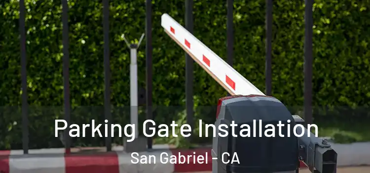 Parking Gate Installation San Gabriel - CA